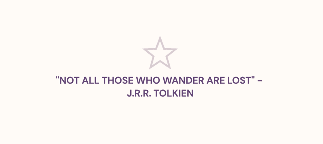 De quote: Not all those who wander are lost - J.R.R. Tolkien